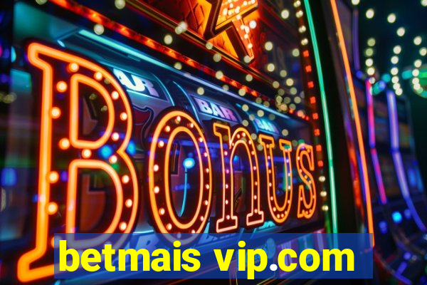 betmais vip.com